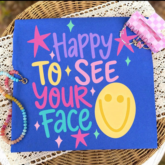 Happy To See Your Face Tee